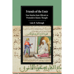Friends of the Emir: Non-Muslim State Officials in Premodern Islamic Thought
