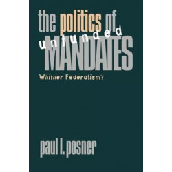 The Politics of Unfunded Mandates: Whither Federalism?