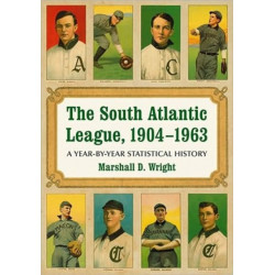 The South Atlantic League, 1904-1963: A Year-by-Year Statistical History