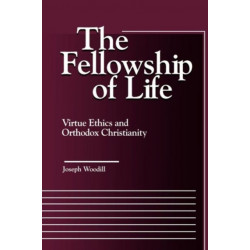 The Fellowship of Life: Virtue Ethics and Orthodox Christianity