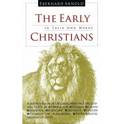 The Early Christians: In Their Own Words