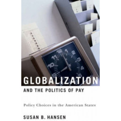 Globalization and the Politics of Pay: Policy Choices in the American States