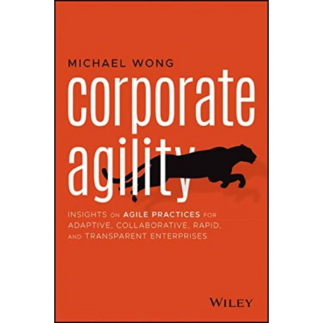Corporate Agility: Insights on Agile Practices for Adaptive, Collaborative, Rapid, and Transparent Enterprises