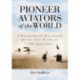 Pioneer Aviators of the World: A Biographical Dictionary of the First Pilots of 100 Countries