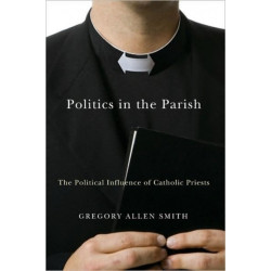 Politics in the Parish: The Political Influence of Catholic Priests