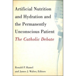 Artificial Nutrition and Hydration and the Permanently Unconscious Patient: The Catholic Debate