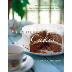 Enlightened Cakes: More Than 100 Decadently Light Layer Cakes, Bundt Cakes, Cupcakes, Cheesecakes, and More, All with Less Fat & Fewer Calories