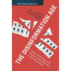 The Disinformation Age: Politics, Technology, and Disruptive Communication in the United States
