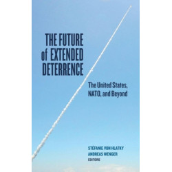 The Future of Extended Deterrence: The United States, NATO, and Beyond