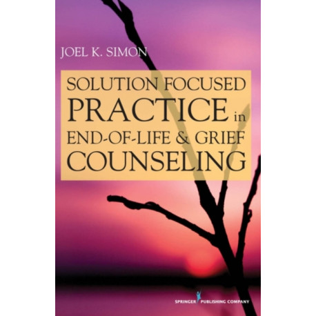 Solution Focused Practice in End-of-Life and Grief Counseling