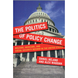 The Politics of Policy Change: Welfare, Medicare, and Social Security Reform in the United States