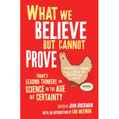 What We Believe But Cannot Prove: Today's Leading Thinkers on Science in the Age of Certainty