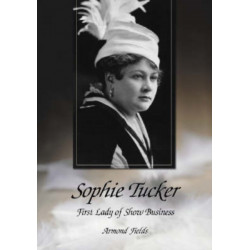 Sophie Tucker: First Lady of Show Business