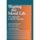 Shaping the Moral Life: An Approach to Moral Theology