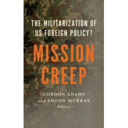 Mission Creep: The Militarization of US Foreign Policy?