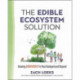 The Edible Ecosystem Solution: Growing Biodiversity in Your Backyard and Beyond