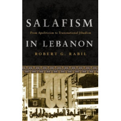Salafism in Lebanon: From Apoliticism to Transnational Jihadism