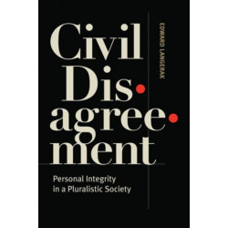 Civil Disagreement: Personal Integrity in a Pluralistic Society