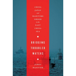 Bridging Troubled Waters: China, Japan, and Maritime Order in the East China Sea