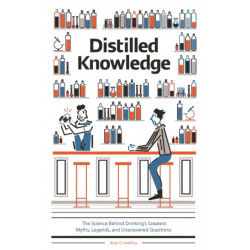 Distilled Knowledge: The Science Behind Drinking's Greatest Myths, Legends, and Unanswered Questions