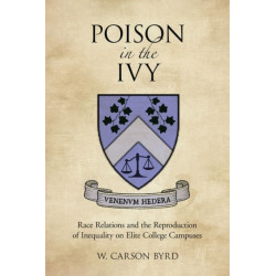 Poison in the Ivy: Race Relations and the Reproduction of Inequality on Elite College Campuses