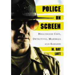 Police on Screen: Hollywood Cops, Detectives, Marshals and Rangers