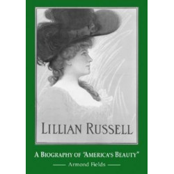 Lillian Russell: A Biography of "America's Beauty"