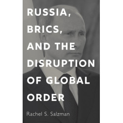 Russia, BRICS, and the Disruption of Global Order