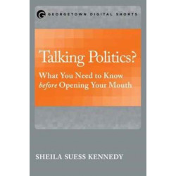 Talking Politics?: What You Need to Know before Opening Your Mouth