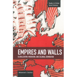 Empires And Walls: Globalization, Migration, And Colonial Domination: Studies in Critical Social Sciences, Volume 62