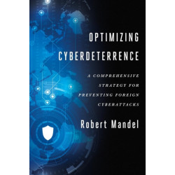 Optimizing Cyberdeterrence: A Comprehensive Strategy for Preventing Foreign Cyberattacks