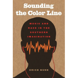 Sounding the Color Line: Music and Race in the Southern Imagination
