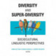 Diversity and Super-Diversity: Sociocultural Linguistic Perspectives