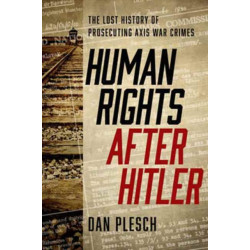 Human Rights after Hitler: The Lost History of Prosecuting Axis War Crimes