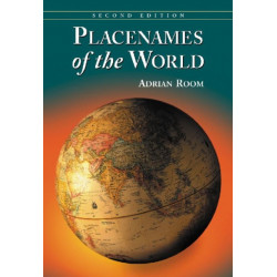 Placenames of the World: Origins and Meanings of the Names for 6,600 Countries, Cities, Territories, Natural Features and Historic Sites, 2d ed.