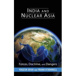 India and Nuclear Asia: Forces, Doctrine, and Dangers