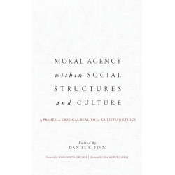 Moral Agency within Social Structures and Culture: A Primer on Critical Realism for Christian Ethics