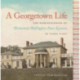 A Georgetown Life: The Reminiscences of Britannia Wellington Peter Kennon of Tudor Place