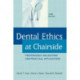 Dental Ethics at Chairside: Professional Obligations and Practical Applications, Third Edition