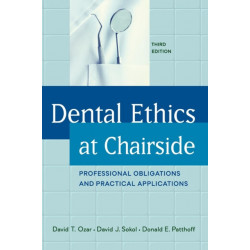 Dental Ethics at Chairside: Professional Obligations and Practical Applications, Third Edition