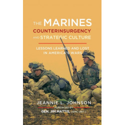 The Marines, Counterinsurgency, and Strategic Culture: Lessons Learned and Lost in America's Wars
