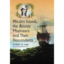 Pitcairn Island, the Bounty Mutineers and Their Descendants: A History