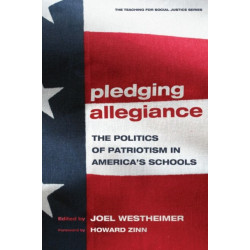 Pledging Allegiance: The Politics of Patriotism in America's Schools