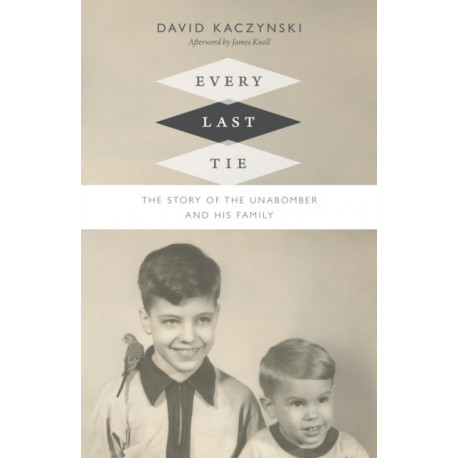 Every Last Tie: The Story of the Unabomber and His Family