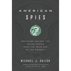 American Spies: Espionage against the United States from the Cold War to the Present