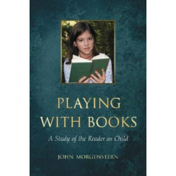 Playing with Books: A Study of the Reader as Child