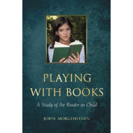 Playing with Books: A Study of the Reader as Child