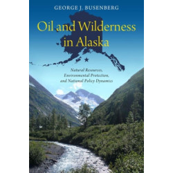 Oil and Wilderness in Alaska: Natural Resources, Environmental Protection, and National Policy Dynamics