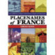 Placenames of France: Over 4,000 Towns, Villages, Natural Features, Regions and Departments