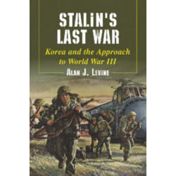 Stalin's Last War: Korea and the Approach to World War III